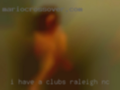 I have a HUGE clubs Raleigh, NC oral fetish..